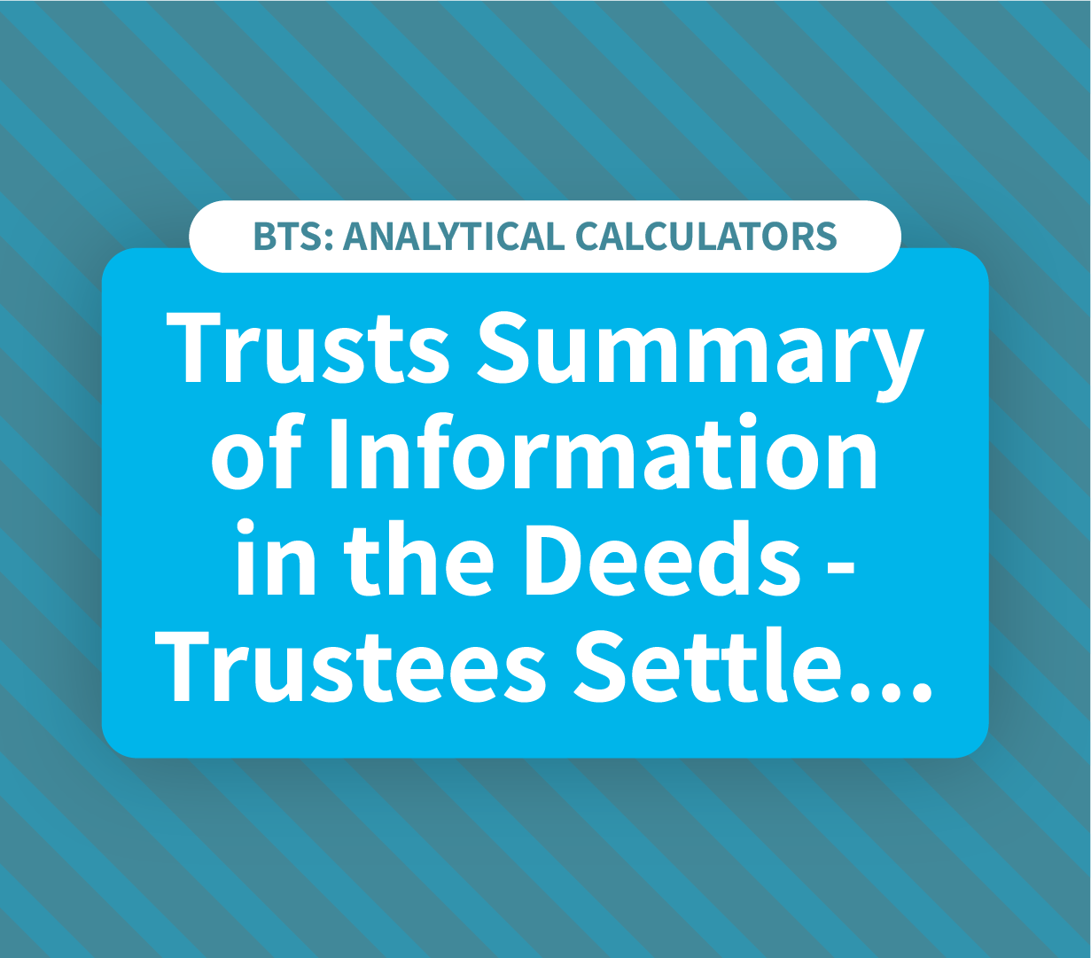 Trusts Summary of Information in the Deeds - Trustees Settlors Appointors etc