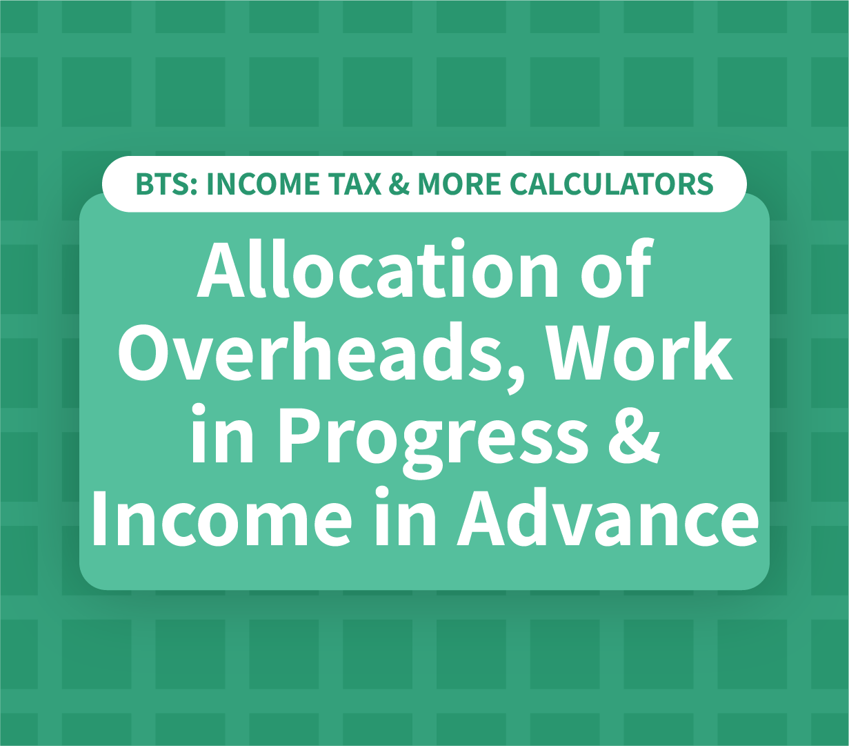 Allocation of Overheads, Work in Progress and Income in Advance Calculator