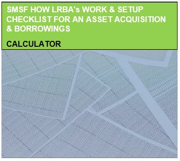 SMSF How LRBA's work & Setup Checklist for an Asset Acquisition & Borrowings Calculator